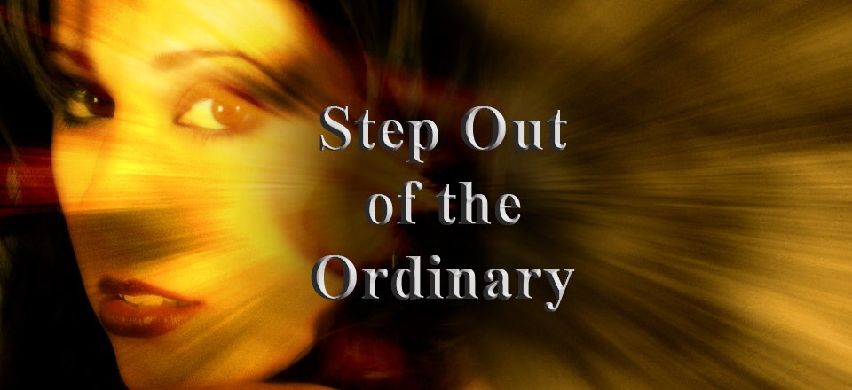 Step Out of the Ordinary